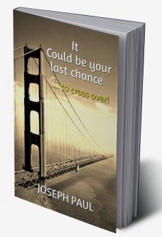 It could be your last chance : ..... to cross over!
