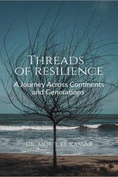 Threads of Resilience : A Journey Across Continents and Generations
