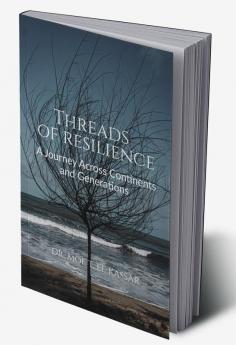 Threads of Resilience : A Journey Across Continents and Generations