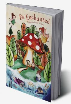 BE ENCHANTED : Short stories for children