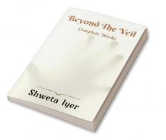 BEYOND THE VEIL : COMPLETE WORKS