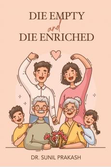 Die Empty and Die Enriched : We Never Die Empty We always Die Enriched