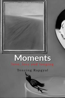 Moments: Love Loss and Longing