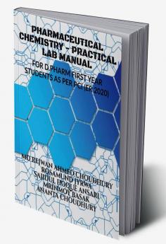 PHARMACEUTICAL CHEMISTRY - PRACTICAL MANUAL : FOR FIRST YEAR D.PHARM STUDENTS (AS PER PCI ER 2020)