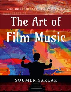 The Art of Film Music - A Beginner's Guide to Film Music Composers