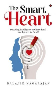 The Smart Heart : Decoding Intelligence and Emotional Intelligence for Gen Z