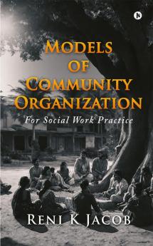Models of Community Organization : For Social Work Practice