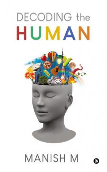 Decoding the Human : A quest to find an answer to the most intriguing question: What are we?