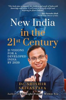 New India in the 21st Century : 21 Visions for a Developed India by 2050