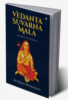 Vedanta Suvarna Mala: Musings in Vedanta