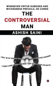 THE CONTROVERSIAL MAN : WHENEVER VIRTUE SUBSIDES AND WICKEDNESS PREVAILS HE COMES
