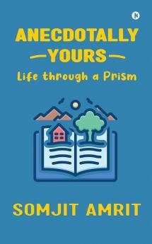 Anecdotally Yours : Life through a Prism