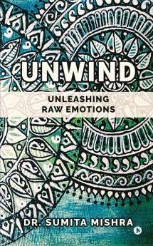 Unwind : unleashing raw emotions