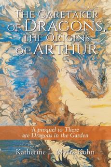 The Caretaker of Dragons the Origins of Arthur