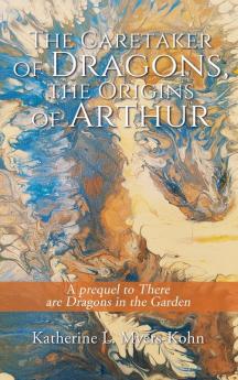 The Caretaker of Dragons the Origins of Arthur