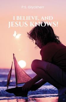 I Believe and Jesus Knows!