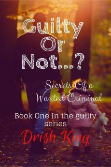 Guilty Or Not...? : Secrets Of a Wanted Criminal