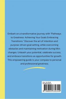 Pathways To Greatness: Achieving Your Goals Embracing Transitions