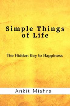 Simple Things of Life : The hidden key to happiness