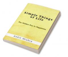 Simple Things of Life : The hidden key to happiness