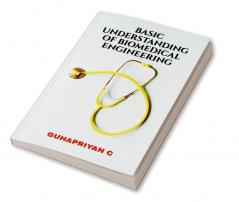 BASIC UNDERSTANDING OF BIOMEDICAL ENGINEERING