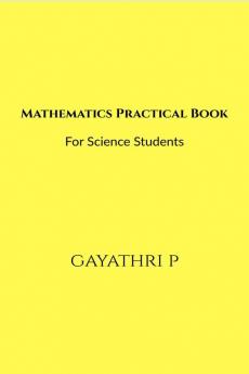 Mathematics Practical Book : For Science Students