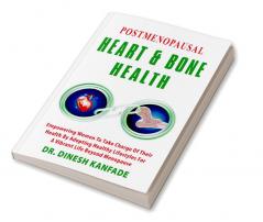 POSTMENOPAUSAL HEART & BONE HEALTH : Empowering Women To Take Charge Of Their Health By Adopting Healthy lifestyles For A Vibrant Life Beyond Menopause