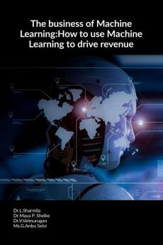 The business of Machine Learning:How to use Machine Learning to drive revenue