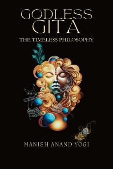 Godless Gita : The Timeless Philosophy
