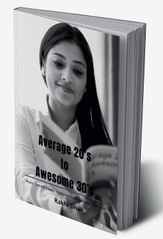 Average 20’s to Awesome 30’s : &quot;Rising Beyond Limits: A Journey from Struggles to Success&quot;