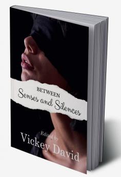 Between Senses and Silences : An Anthology of Poems