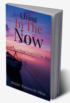 Living In The Now : Living From Moment To Moment