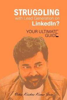 Struggling with Lead Generation on LinkedIn? : Your Ultimate Guide