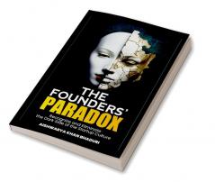 THE FOUNDERS PARADOX : Gain Insight into the Start-Up Realities Transform Your Approach and Shape a More Compassionate Resilient and Sustainable Future