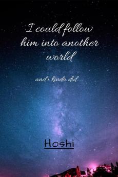 I could follow him into another world : and i did...