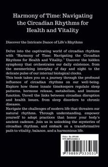 Harmony of Time: Navigating the Circadian Rhythms for Health and Vitality : Unlocking the Secrets of Our Internal Clocks for Enhanced Well-being