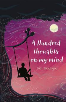 A Hundred Thoughts on My Mind : Just about you