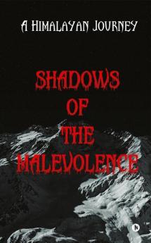 Shadows of the Malevolence : A Himalayan Journey