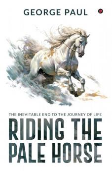 Riding the Pale Horse : The Inevitable end to the journey of life