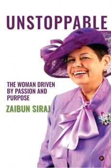 Unstoppable : The Woman Driven by Passion And Purpose