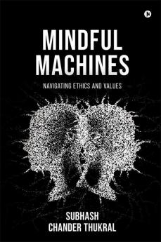 Mindful Machines : Navigating Ethics and Values