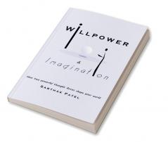 Willpower and Imagination : How two powerful thought forces shape your World