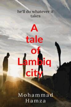 A Tale of Lambiq City : This Book Contains a Story of Four Friends Who Were Unknown to Each other The Went Discover an Magical Island