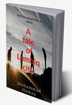 A Tale of Lambiq City : This Book Contains a Story of Four Friends Who Were Unknown to Each other The Went Discover an Magical Island
