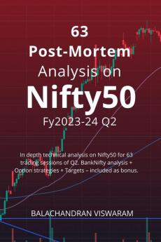 63 Post Mortem Analysis On Nifty50 - Fy2023-24 Q2 : In Depth Technical Analysis On Nifty50 For 63 Trading Sessions of Q2. Banknifty Analysis + Option Strategies + Targets – Included As Bonus.