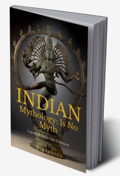 Indian Mythology: Is No Myth : A Glory of Indian Sub-Continent