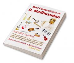 Best Compositions of D. Madhusudan : 25 Musical Lessons in Staff Notes & Indian Notes for Piano Guitar Flute Violin Mandolin Banjo Saxophone Harmonica Ukulele and All