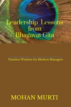 Leadership Lessons from The  Bhagavad Gita : Timeless Wisdom for Modern Managers