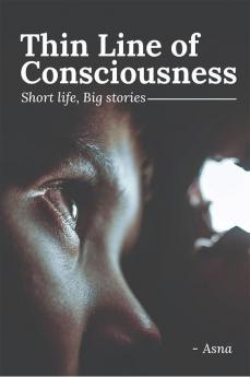 Thin Line of Consciousness : short life big stories