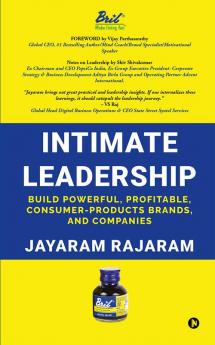 Intimate Leadership : Build Powerful Profitable Consumer-Products Brands and Companies
